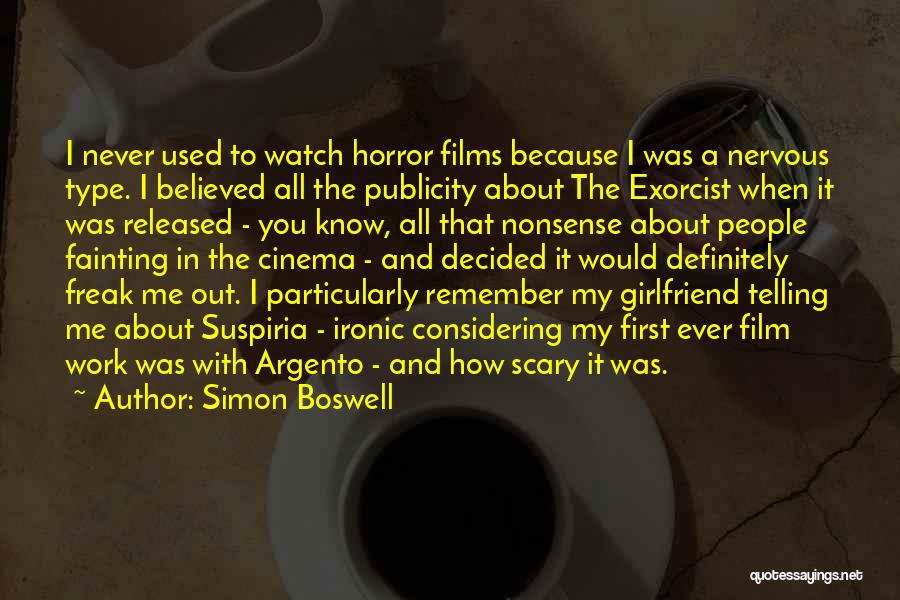 Simon Boswell Quotes: I Never Used To Watch Horror Films Because I Was A Nervous Type. I Believed All The Publicity About The