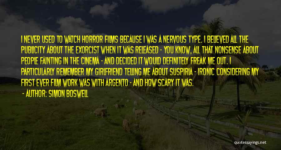 Simon Boswell Quotes: I Never Used To Watch Horror Films Because I Was A Nervous Type. I Believed All The Publicity About The