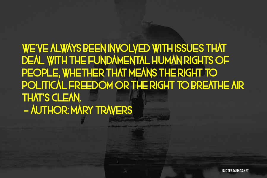 Mary Travers Quotes: We've Always Been Involved With Issues That Deal With The Fundamental Human Rights Of People, Whether That Means The Right