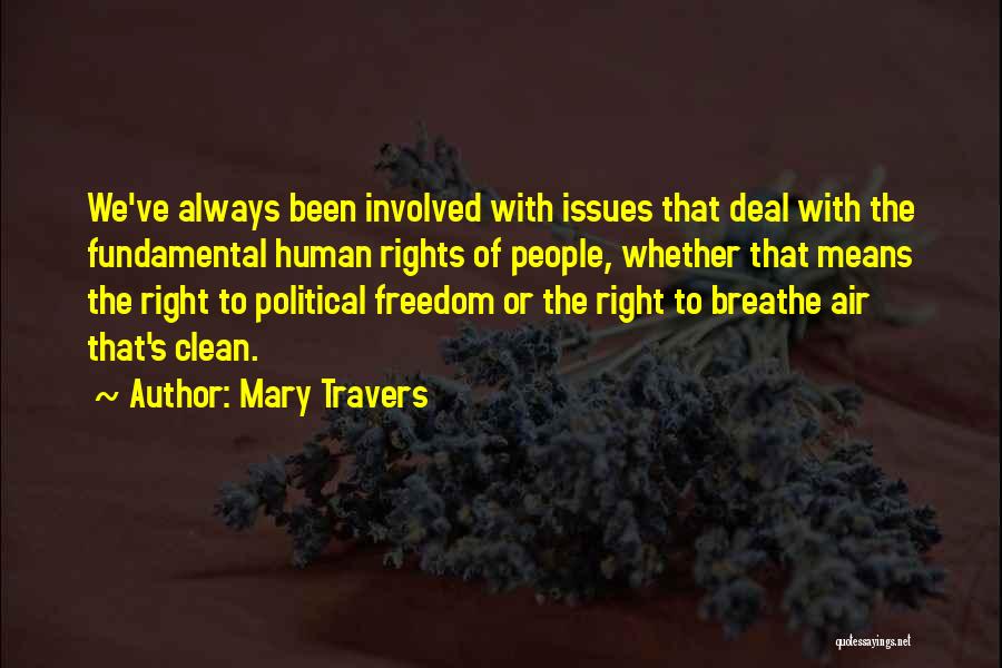 Mary Travers Quotes: We've Always Been Involved With Issues That Deal With The Fundamental Human Rights Of People, Whether That Means The Right