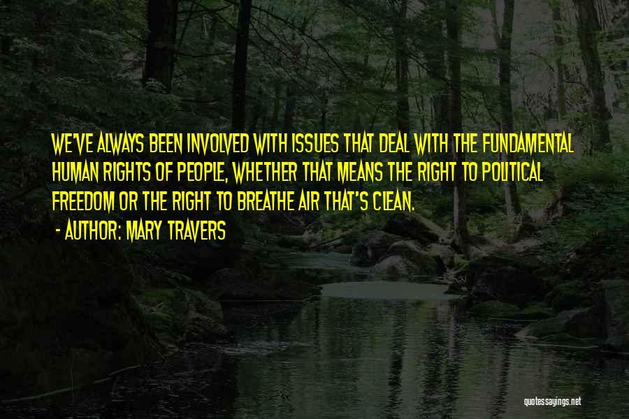 Mary Travers Quotes: We've Always Been Involved With Issues That Deal With The Fundamental Human Rights Of People, Whether That Means The Right