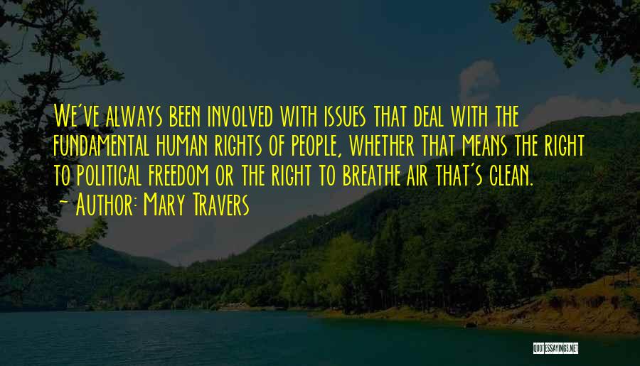 Mary Travers Quotes: We've Always Been Involved With Issues That Deal With The Fundamental Human Rights Of People, Whether That Means The Right