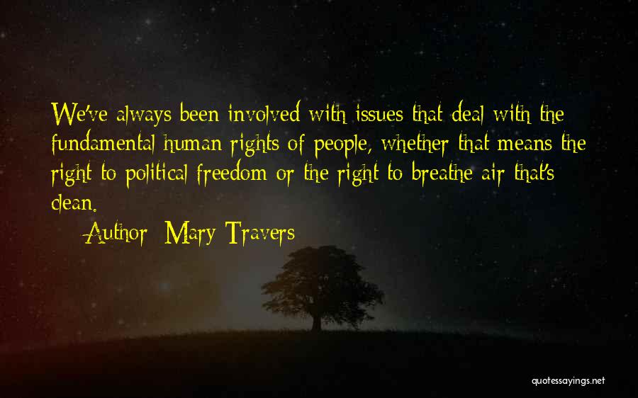 Mary Travers Quotes: We've Always Been Involved With Issues That Deal With The Fundamental Human Rights Of People, Whether That Means The Right