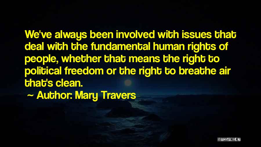 Mary Travers Quotes: We've Always Been Involved With Issues That Deal With The Fundamental Human Rights Of People, Whether That Means The Right