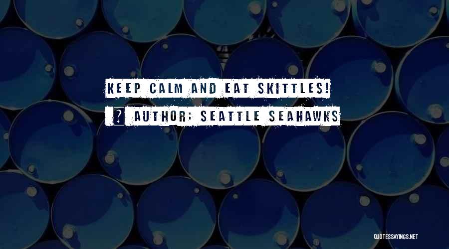 Seattle Seahawks Quotes: Keep Calm And Eat Skittles!