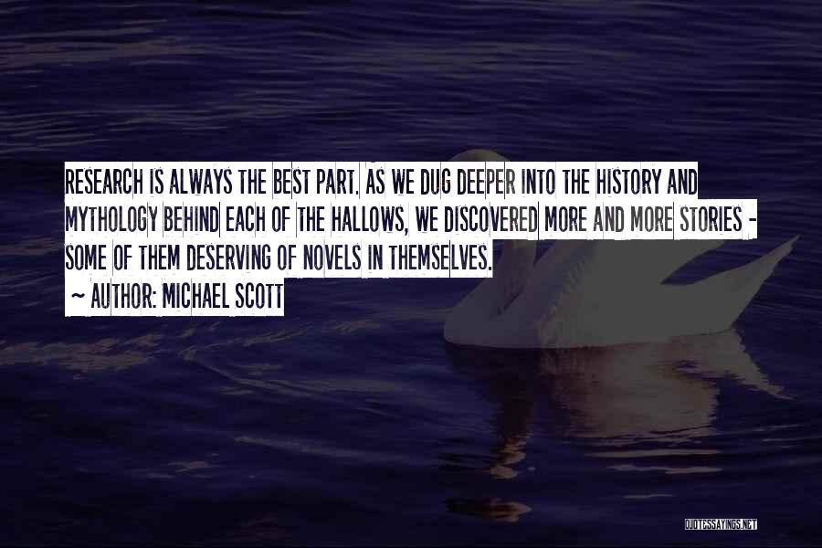 Michael Scott Quotes: Research Is Always The Best Part. As We Dug Deeper Into The History And Mythology Behind Each Of The Hallows,