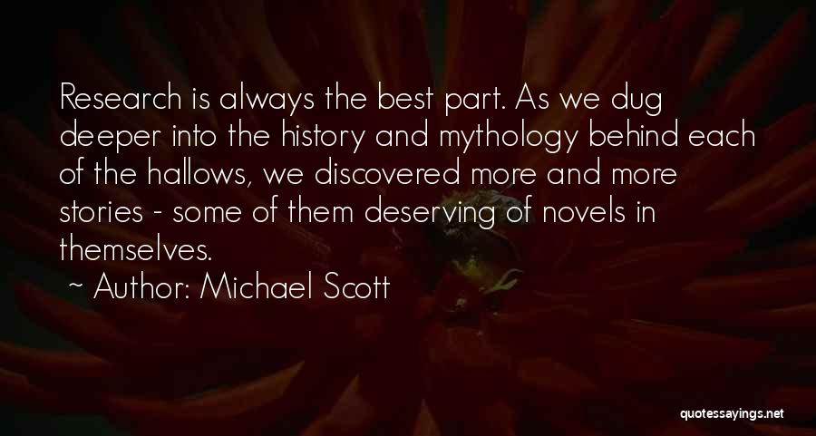 Michael Scott Quotes: Research Is Always The Best Part. As We Dug Deeper Into The History And Mythology Behind Each Of The Hallows,
