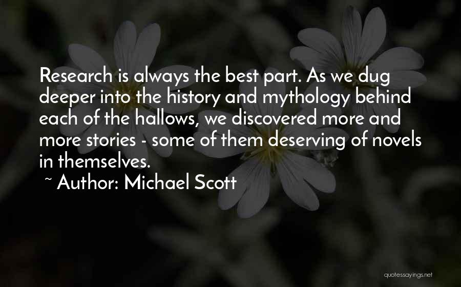 Michael Scott Quotes: Research Is Always The Best Part. As We Dug Deeper Into The History And Mythology Behind Each Of The Hallows,