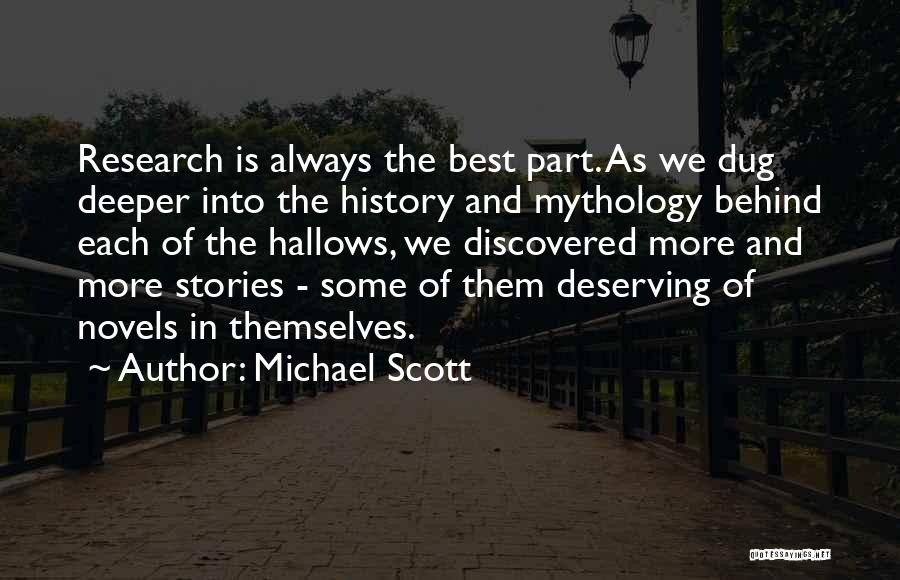 Michael Scott Quotes: Research Is Always The Best Part. As We Dug Deeper Into The History And Mythology Behind Each Of The Hallows,