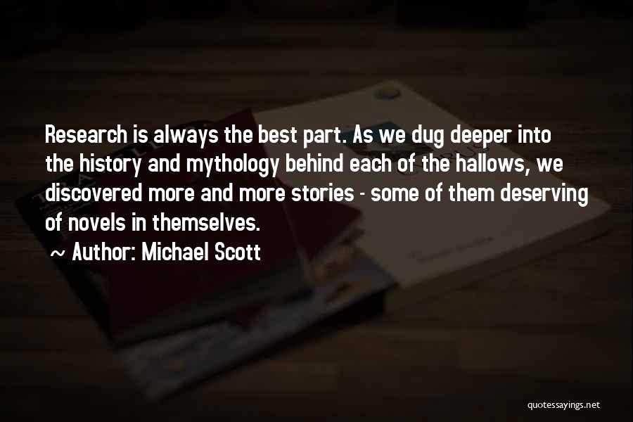 Michael Scott Quotes: Research Is Always The Best Part. As We Dug Deeper Into The History And Mythology Behind Each Of The Hallows,