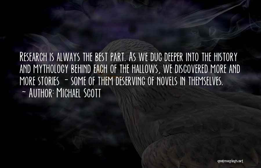 Michael Scott Quotes: Research Is Always The Best Part. As We Dug Deeper Into The History And Mythology Behind Each Of The Hallows,