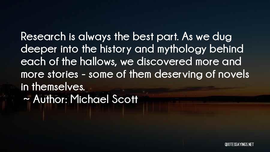 Michael Scott Quotes: Research Is Always The Best Part. As We Dug Deeper Into The History And Mythology Behind Each Of The Hallows,