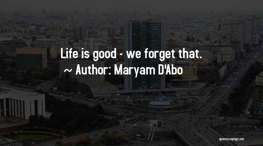 Maryam D'Abo Quotes: Life Is Good - We Forget That.