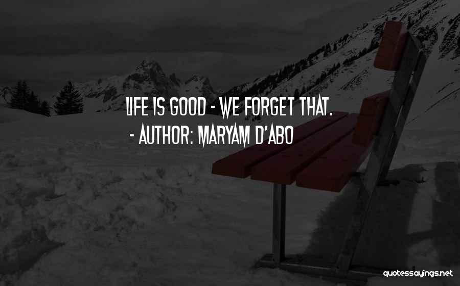 Maryam D'Abo Quotes: Life Is Good - We Forget That.