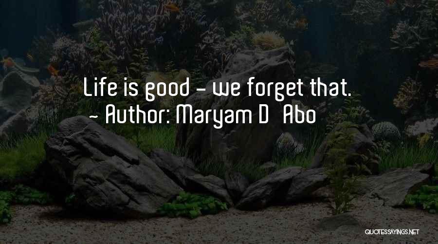 Maryam D'Abo Quotes: Life Is Good - We Forget That.