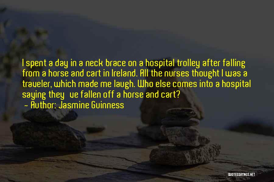 Jasmine Guinness Quotes: I Spent A Day In A Neck Brace On A Hospital Trolley After Falling From A Horse And Cart In