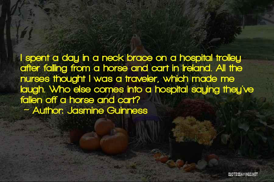 Jasmine Guinness Quotes: I Spent A Day In A Neck Brace On A Hospital Trolley After Falling From A Horse And Cart In