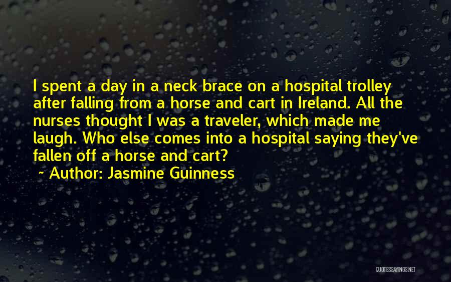 Jasmine Guinness Quotes: I Spent A Day In A Neck Brace On A Hospital Trolley After Falling From A Horse And Cart In