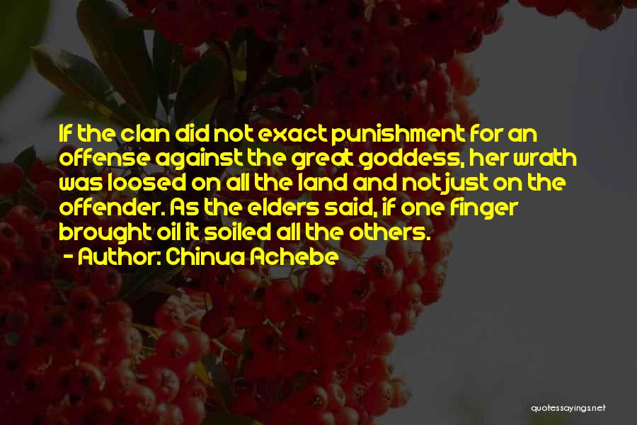 Chinua Achebe Quotes: If The Clan Did Not Exact Punishment For An Offense Against The Great Goddess, Her Wrath Was Loosed On All