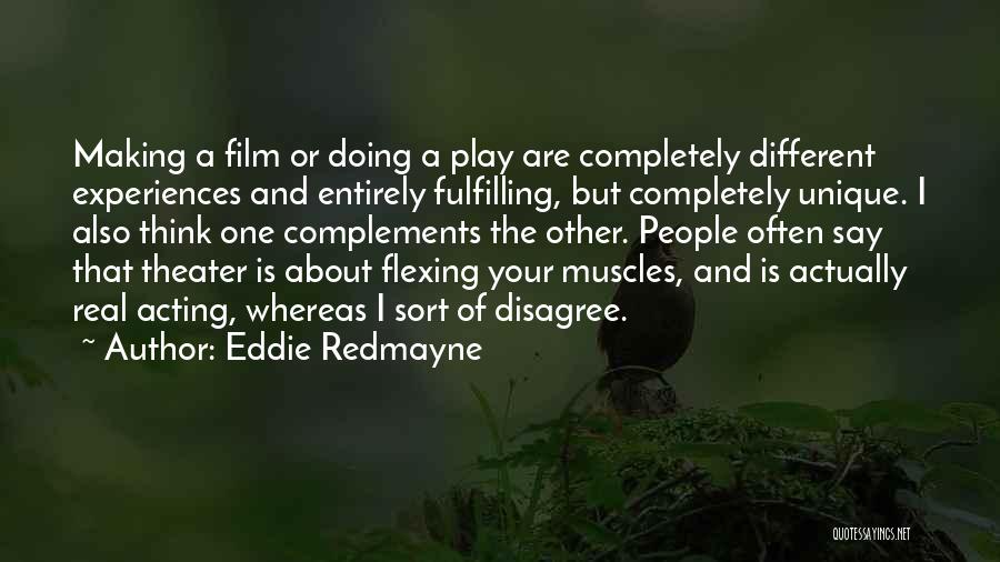 Eddie Redmayne Quotes: Making A Film Or Doing A Play Are Completely Different Experiences And Entirely Fulfilling, But Completely Unique. I Also Think