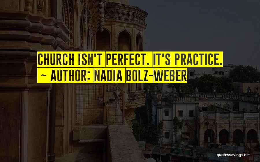 Nadia Bolz-Weber Quotes: Church Isn't Perfect. It's Practice.
