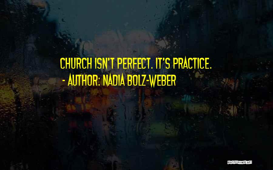 Nadia Bolz-Weber Quotes: Church Isn't Perfect. It's Practice.