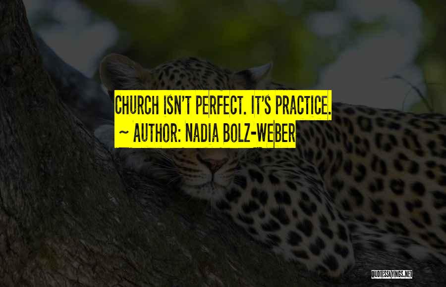 Nadia Bolz-Weber Quotes: Church Isn't Perfect. It's Practice.