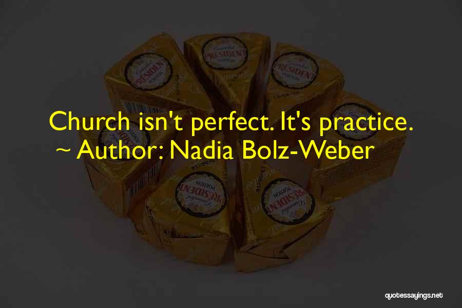 Nadia Bolz-Weber Quotes: Church Isn't Perfect. It's Practice.