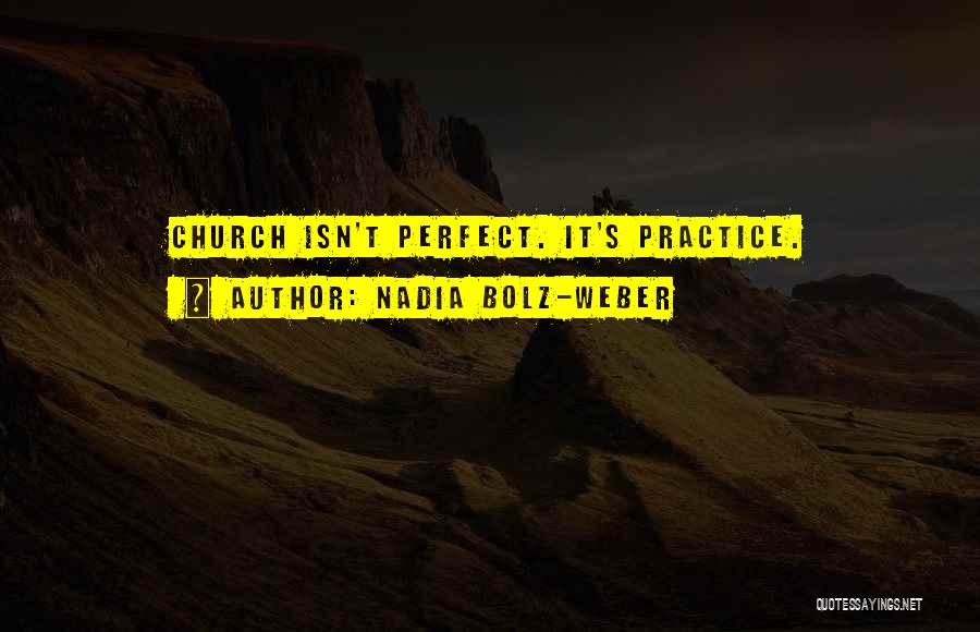 Nadia Bolz-Weber Quotes: Church Isn't Perfect. It's Practice.