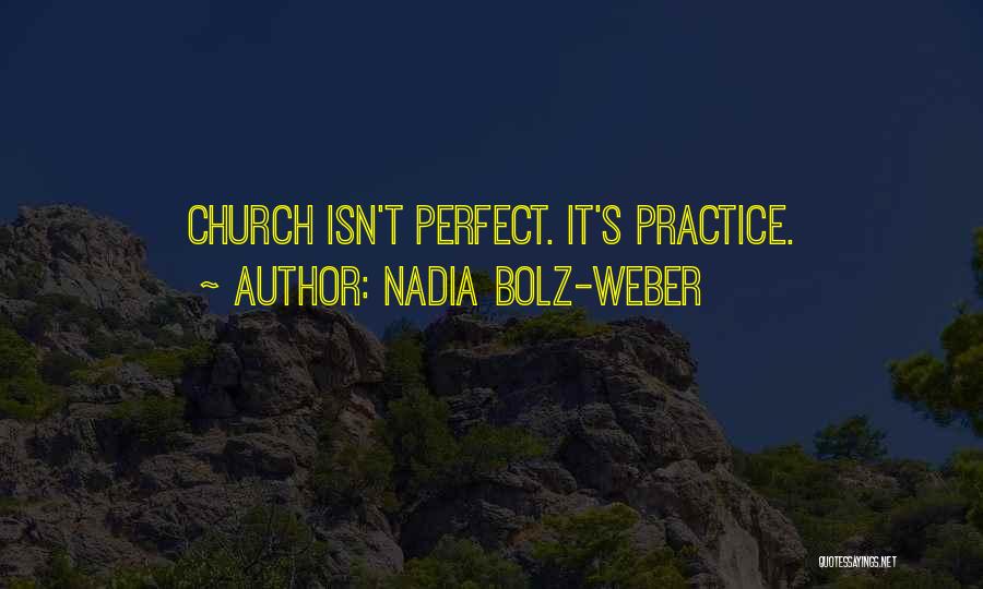 Nadia Bolz-Weber Quotes: Church Isn't Perfect. It's Practice.