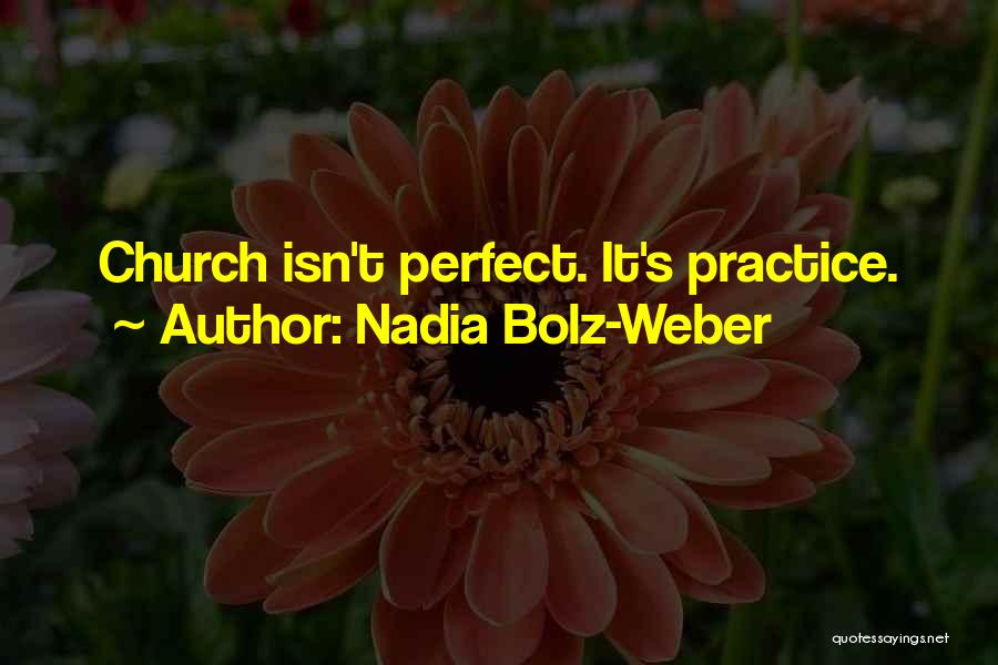 Nadia Bolz-Weber Quotes: Church Isn't Perfect. It's Practice.