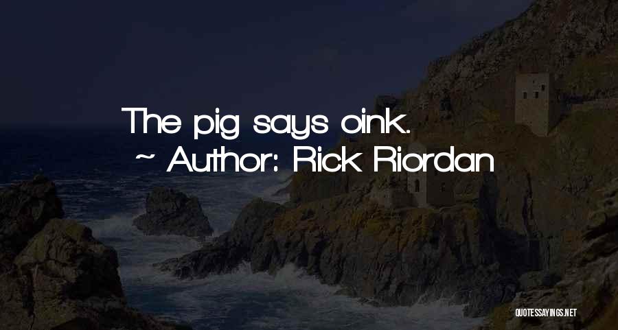 Rick Riordan Quotes: The Pig Says Oink.