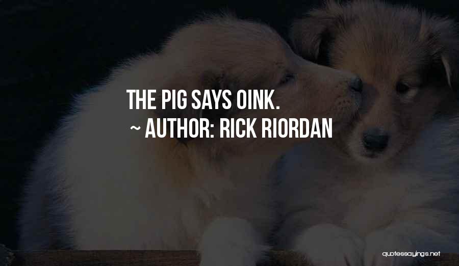 Rick Riordan Quotes: The Pig Says Oink.
