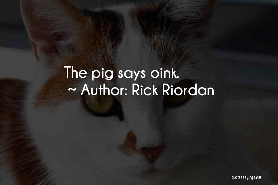 Rick Riordan Quotes: The Pig Says Oink.
