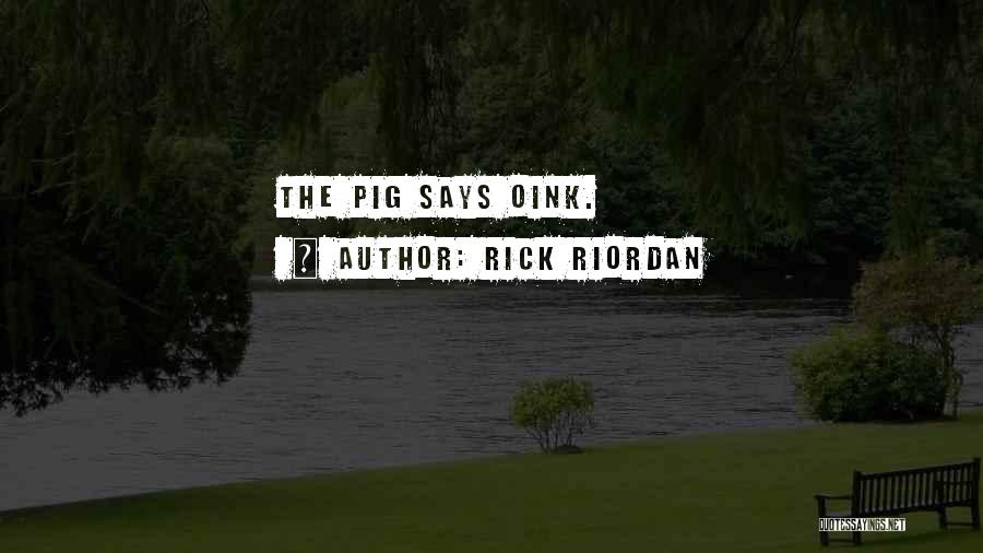 Rick Riordan Quotes: The Pig Says Oink.
