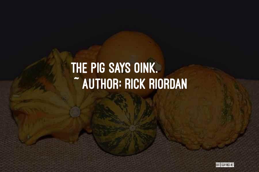 Rick Riordan Quotes: The Pig Says Oink.