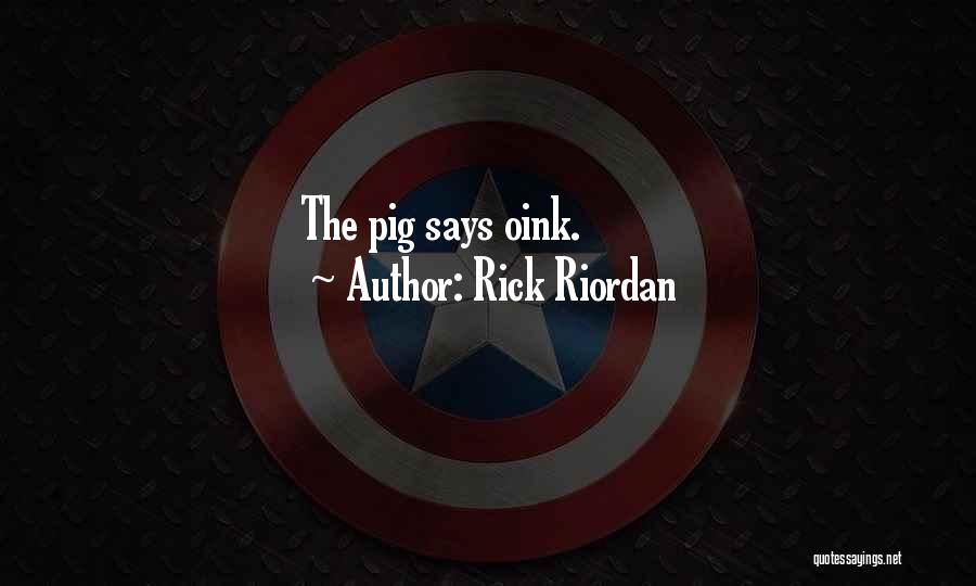 Rick Riordan Quotes: The Pig Says Oink.