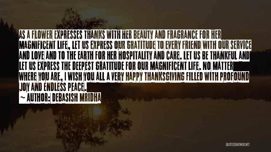 Debasish Mridha Quotes: As A Flower Expresses Thanks With Her Beauty And Fragrance For Her Magnificent Life, Let Us Express Our Gratitude To