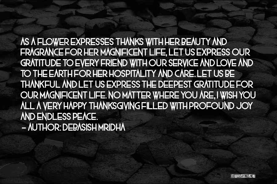 Debasish Mridha Quotes: As A Flower Expresses Thanks With Her Beauty And Fragrance For Her Magnificent Life, Let Us Express Our Gratitude To