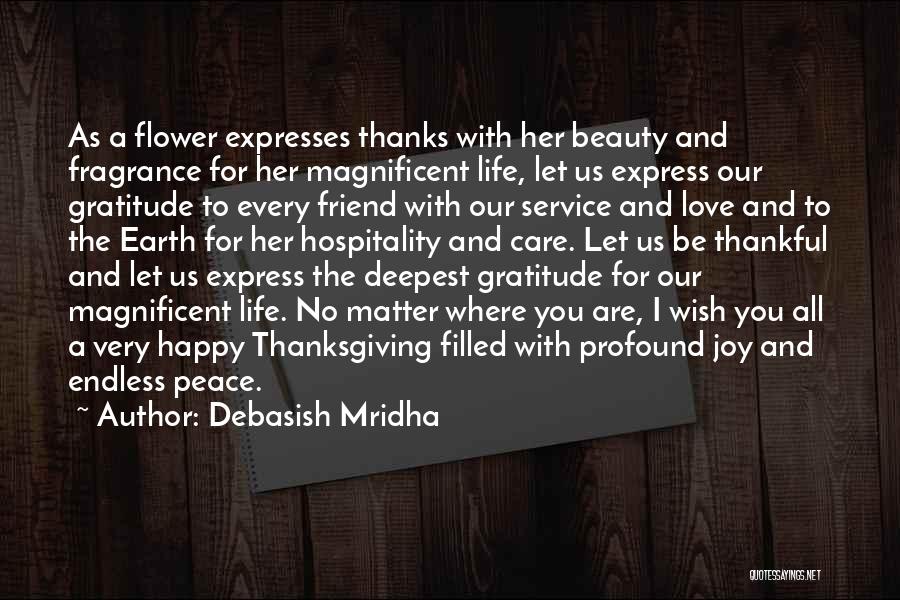 Debasish Mridha Quotes: As A Flower Expresses Thanks With Her Beauty And Fragrance For Her Magnificent Life, Let Us Express Our Gratitude To