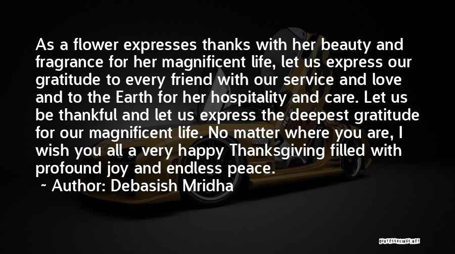 Debasish Mridha Quotes: As A Flower Expresses Thanks With Her Beauty And Fragrance For Her Magnificent Life, Let Us Express Our Gratitude To