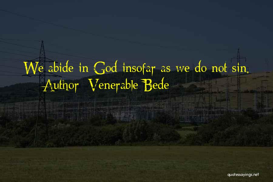 Venerable Bede Quotes: We Abide In God Insofar As We Do Not Sin.