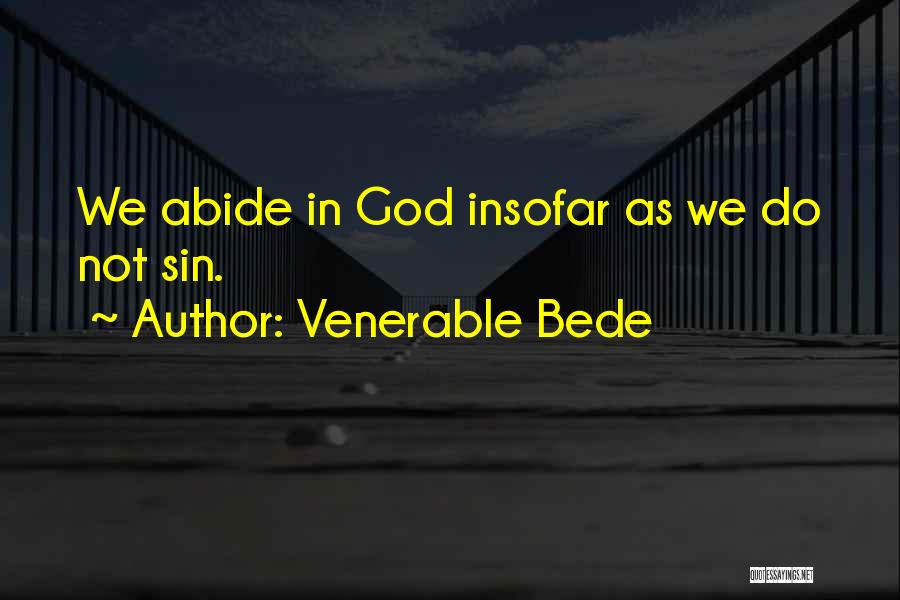 Venerable Bede Quotes: We Abide In God Insofar As We Do Not Sin.