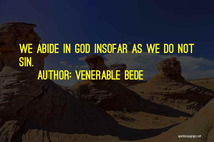 Venerable Bede Quotes: We Abide In God Insofar As We Do Not Sin.