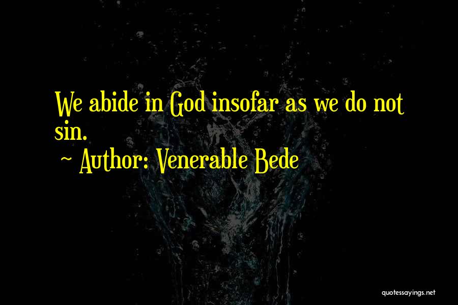 Venerable Bede Quotes: We Abide In God Insofar As We Do Not Sin.