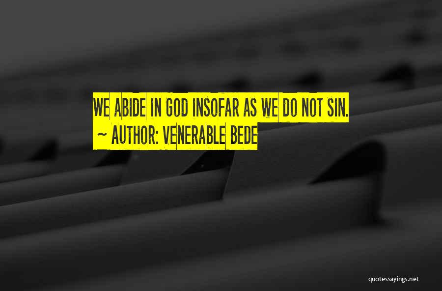 Venerable Bede Quotes: We Abide In God Insofar As We Do Not Sin.