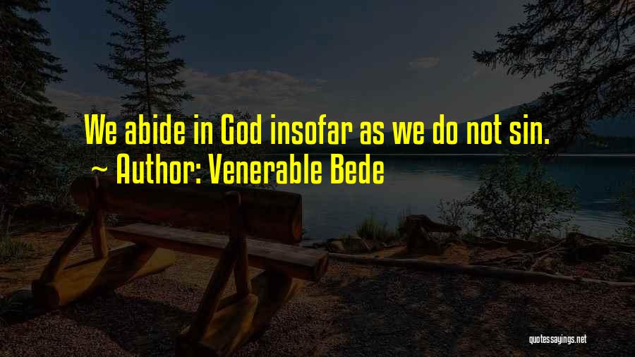 Venerable Bede Quotes: We Abide In God Insofar As We Do Not Sin.