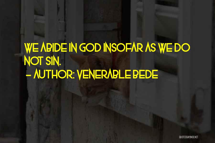 Venerable Bede Quotes: We Abide In God Insofar As We Do Not Sin.