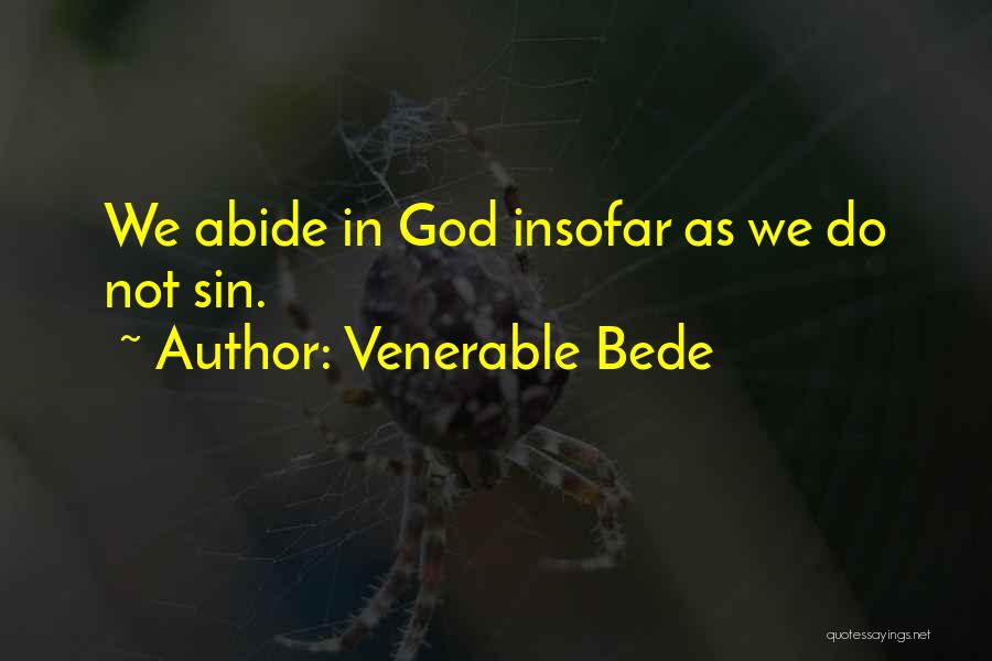 Venerable Bede Quotes: We Abide In God Insofar As We Do Not Sin.