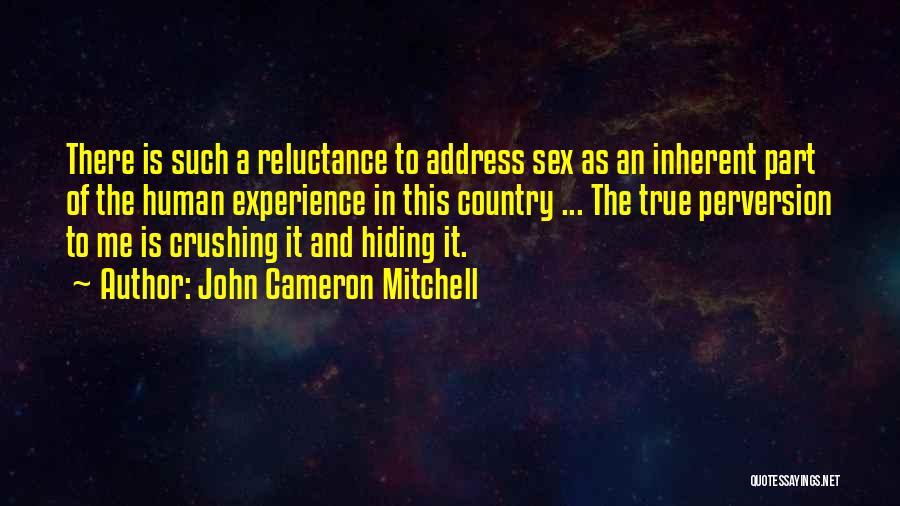 John Cameron Mitchell Quotes: There Is Such A Reluctance To Address Sex As An Inherent Part Of The Human Experience In This Country ...